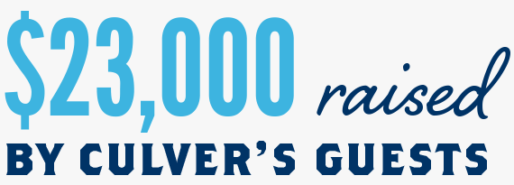 $23,000 raised by Culver's guests.